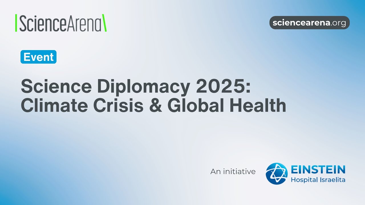 Science Diplomacy 2025: Climate Crisis & Global Health | Full Event | Science Arena