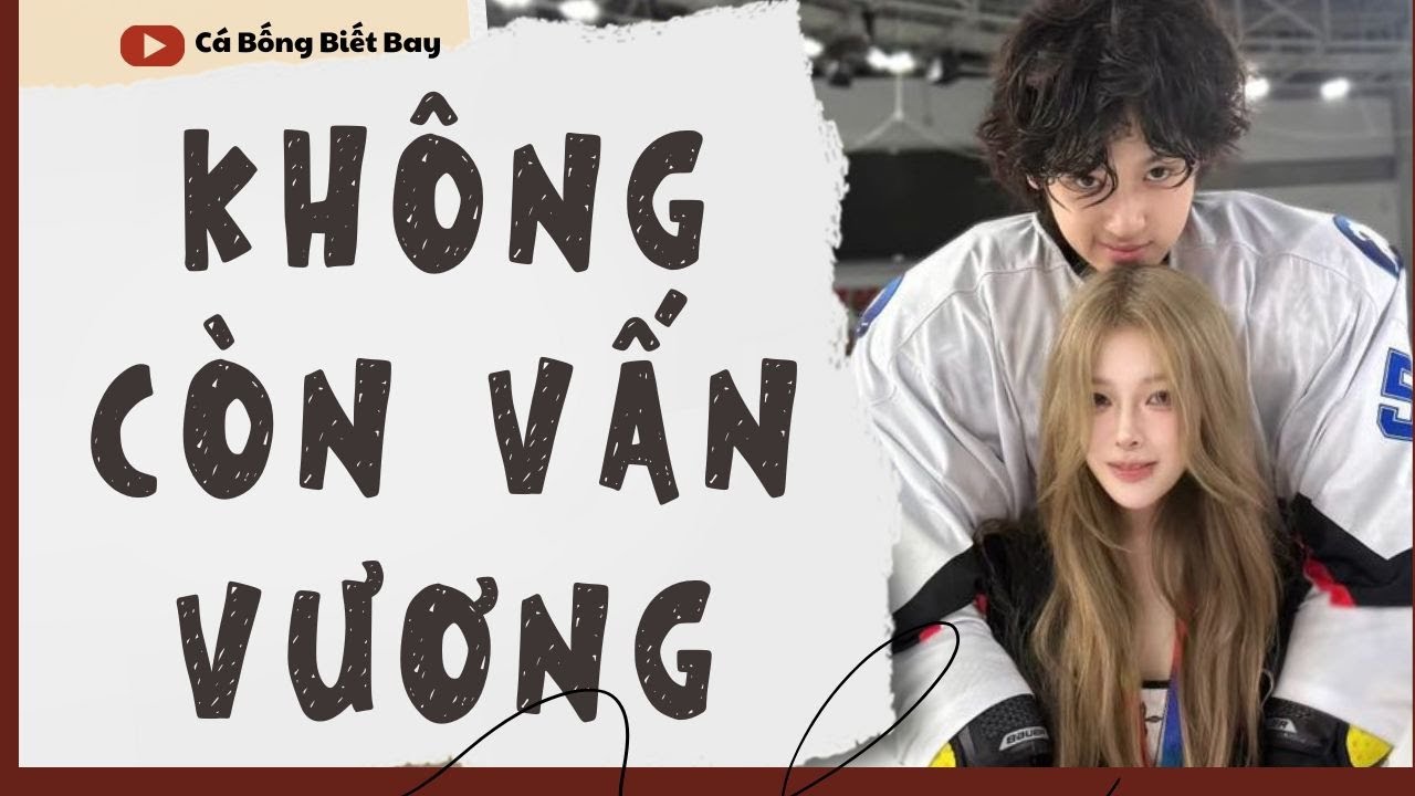 [Audio Truyện] [FULL]  || KHÔNG CÒN VẤN VƯƠNG || Ngôn Tình Ngược Tâm