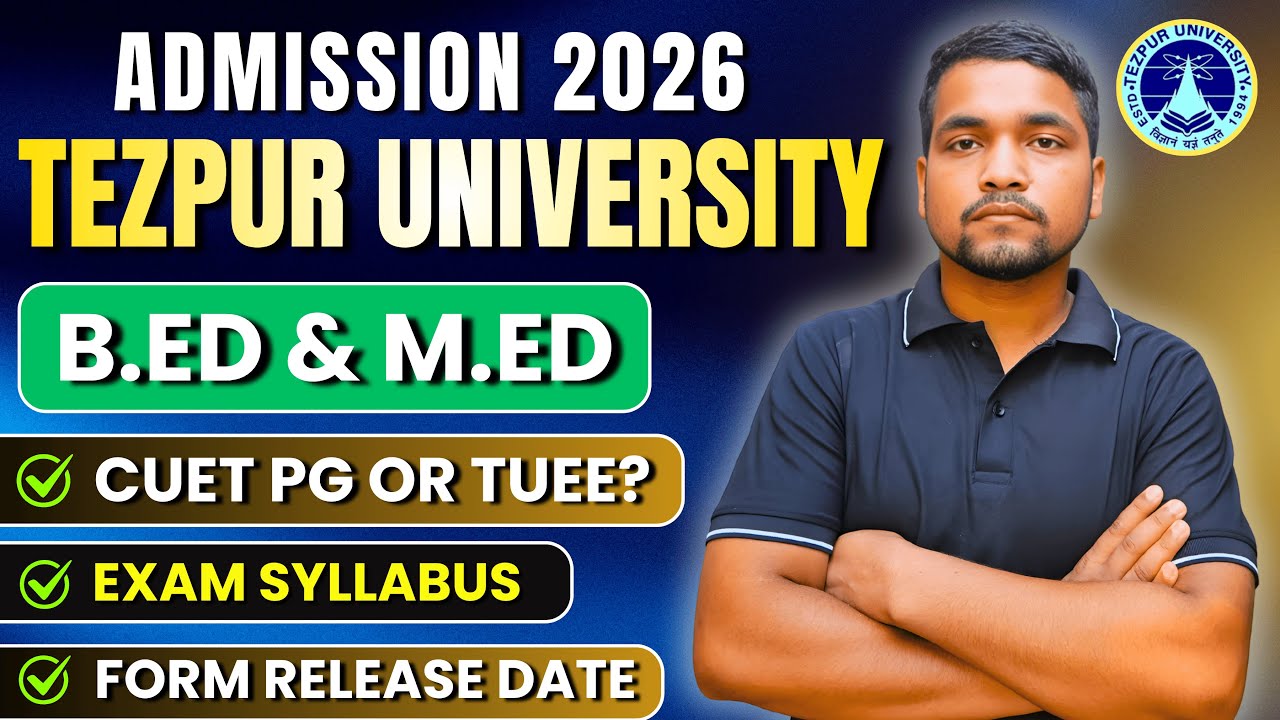 Tezpur University B.Ed. & M.Ed. Admission 2026 | TUEE or CUET PG? Complete Details | Fees, Syllabus