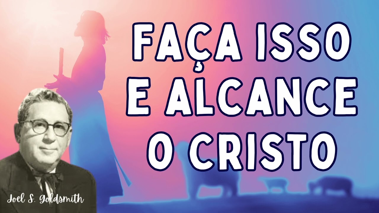 Faça isso e alcance o Cristo - Joel S. Goldsmith - O Caminho Infinito