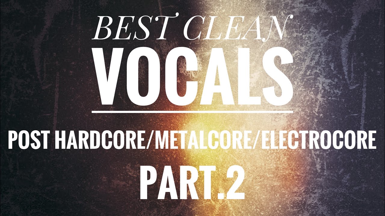 Best Clean Vocals In Post Hardcore/Metalcore/Electrocore Part.2