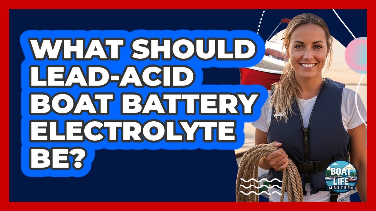 What Should Lead-Acid Boat Battery Electrolyte Be?