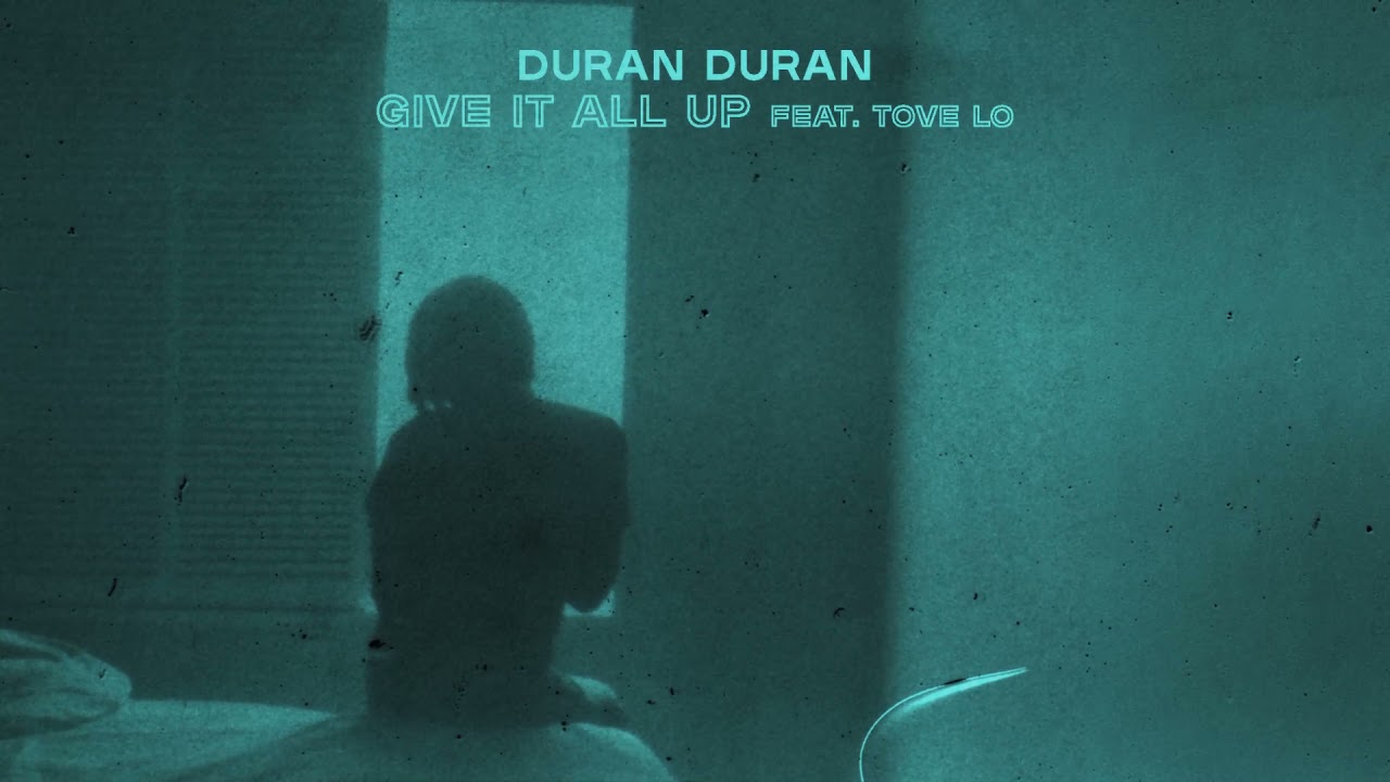 Duran Duran - GIVE IT ALL UP (feat. Tove Lo) [Visualizer]