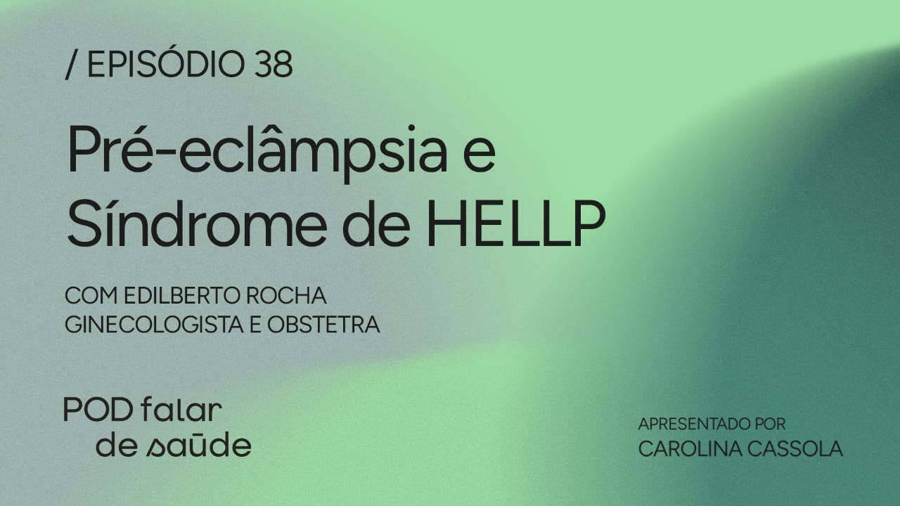 POD Falar de Sa&uacute;de #038 - Pr&eacute;-ecl&acirc;mpsia e S&iacute;ndrome de HELLP