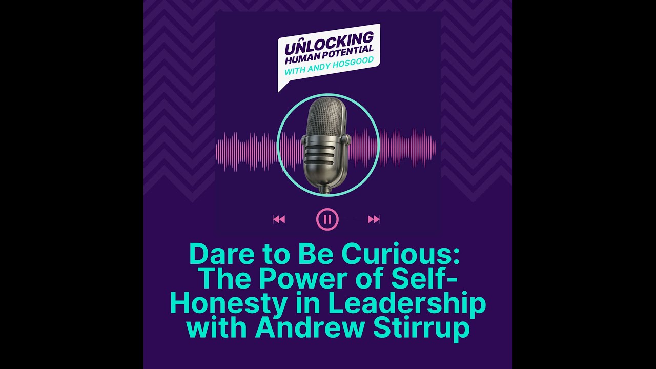 Dare to Be Curious: The Power of Self-Honesty in Leadership with Andrew Stirrup
