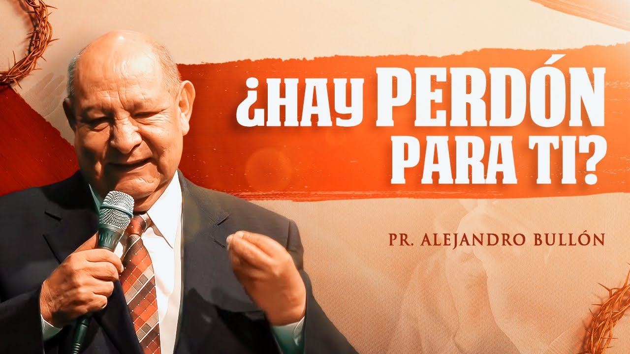 Pastor Bullón -¿Hay perdón para ti?
