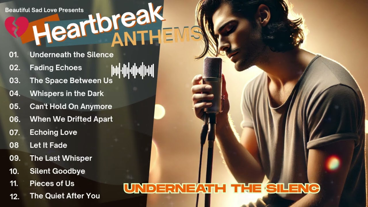 Heartbreak Anthems 💔: Melodies of Love and Loss Vol.10 &ndash; Underneath the Silence