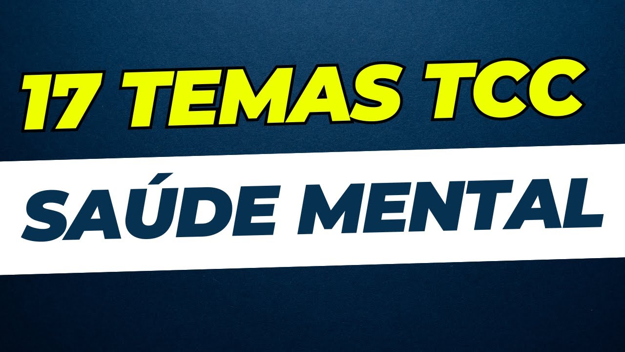 17 IDEIAS DE TEMAS DE TCC E PESQUISA SOBRE SAÚDE MENTAL