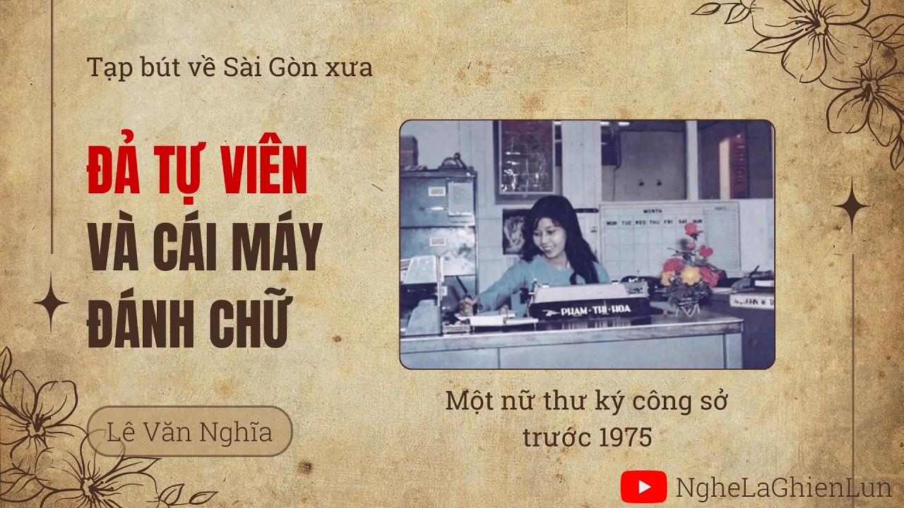 Đả Tự Viên & Cái Máy Đánh Chữ – Lê Văn Nghĩa | Tạp bút về Sài Gòn xưa