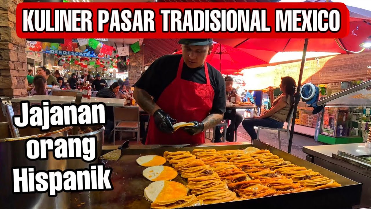 KULINER JAJANAN PASAR MEXICO 🇲🇽🇺🇸