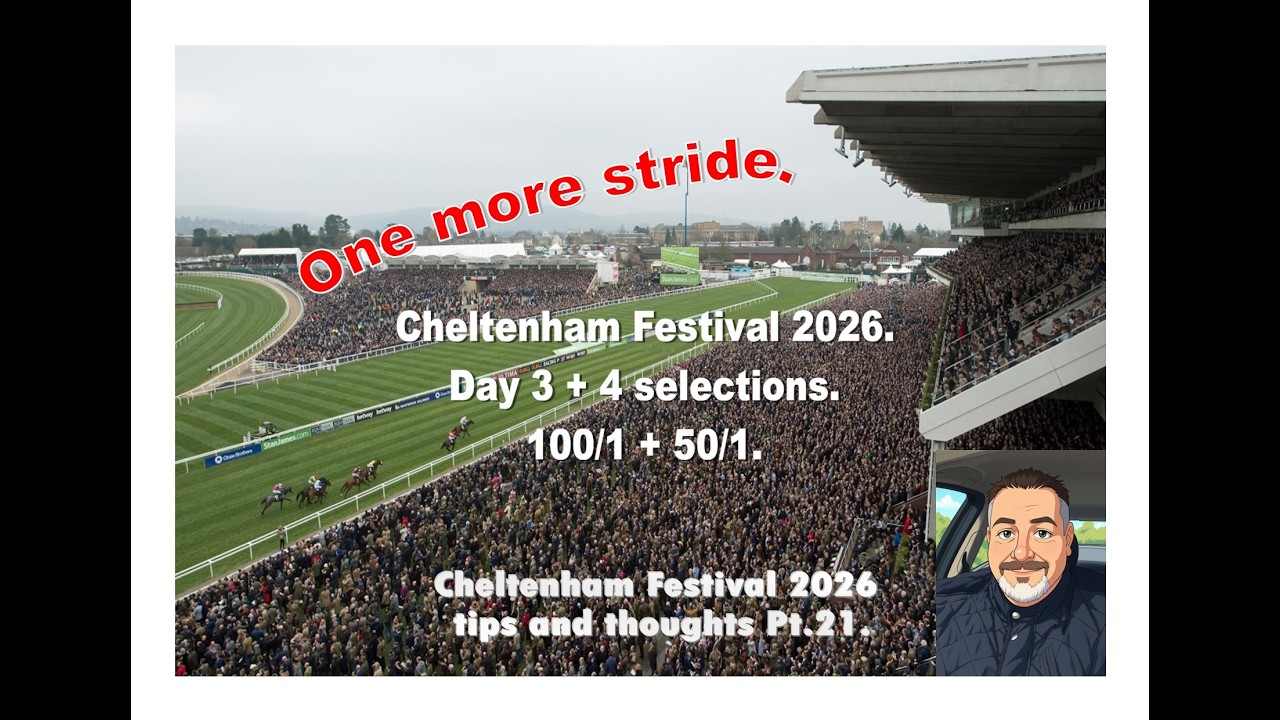 Cheltenham 2026. Day's 3+4 Selections. 100/1 + 50/1.