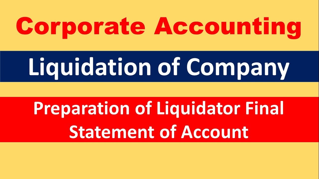 Liquidation of Company - Preparation of Liquidator Final Statement of Account