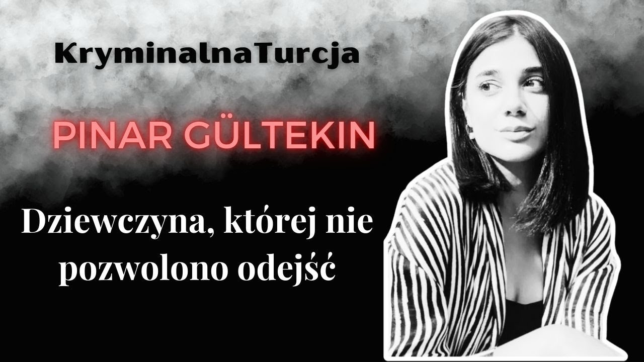 Dziewczyna, której nie pozwolono odejść - Pınar Gültekin | Kryminalna Turcja