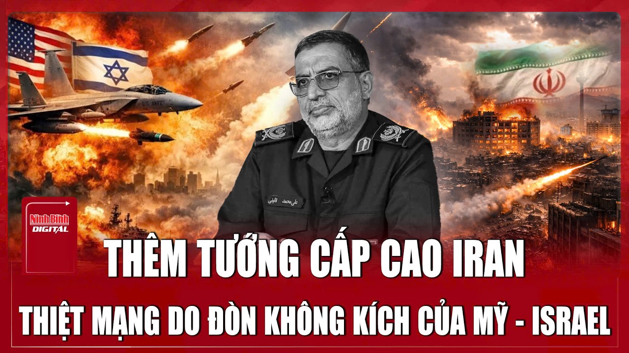 CỰC NÓNG: Thêm tướng cấp cao của Iran thiệt mạng do đòn không kích của Mỹ - Israel