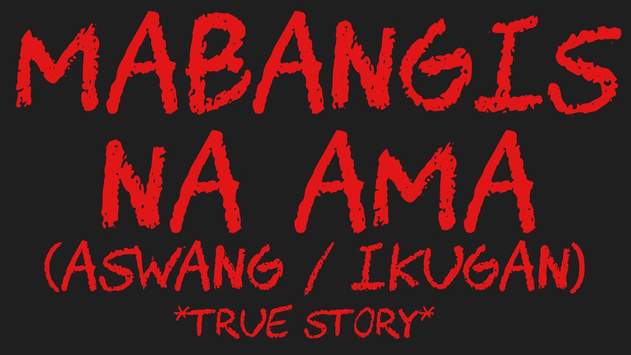 MABANGIS NA AMA (Aswang / Ikugan) *True Story*