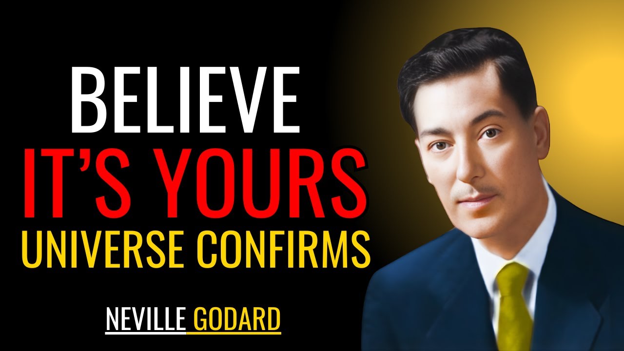 BELIEVE IT’S YOURS — THE UNIVERSE CONFIRMS | Neville Goddard