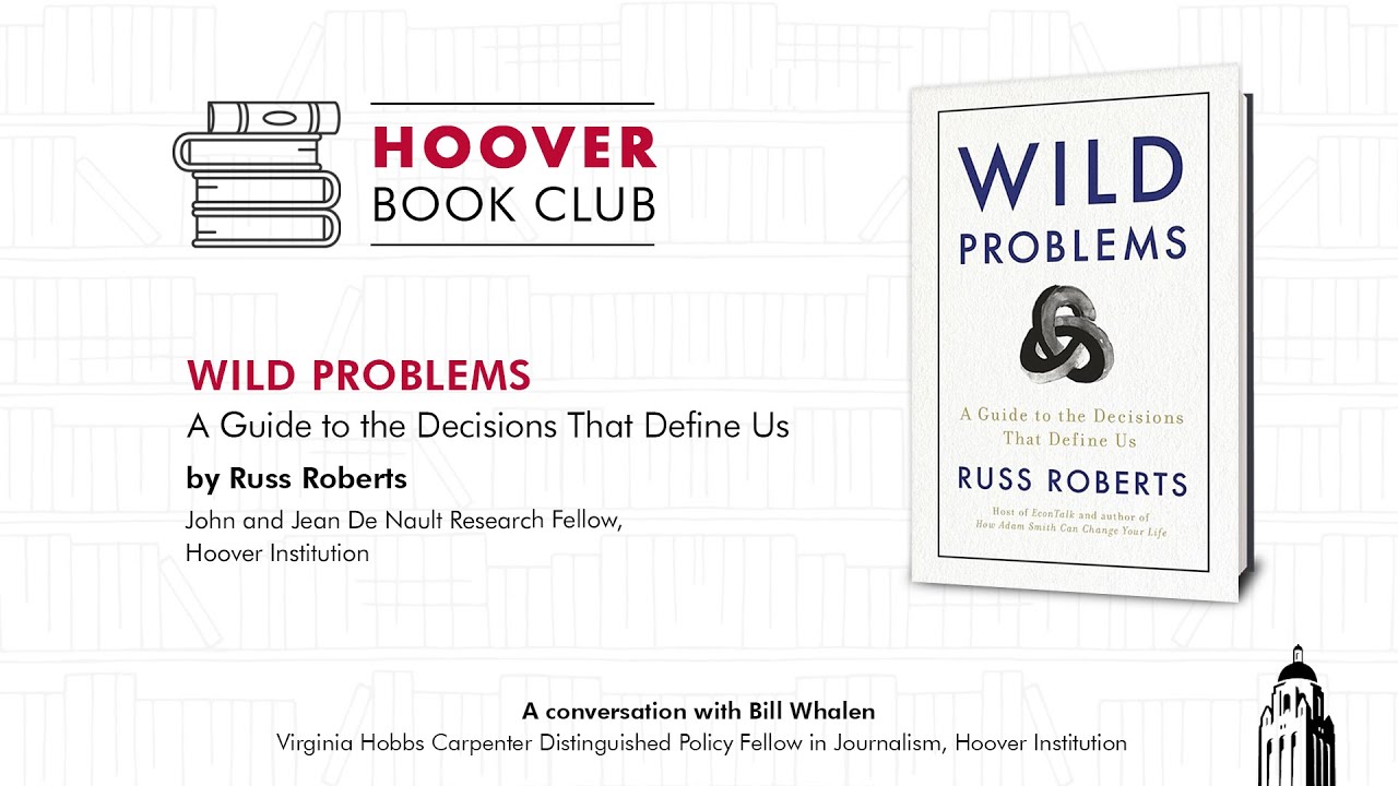 Hoover Book Club: Russ Roberts On Wild Problems: A Guide to the Decisions That Define Us