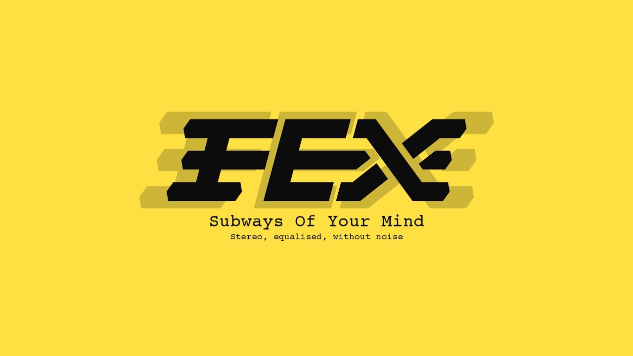FEX - Subways Of Your Mind (Стерео, с эквализацией и без шумов)