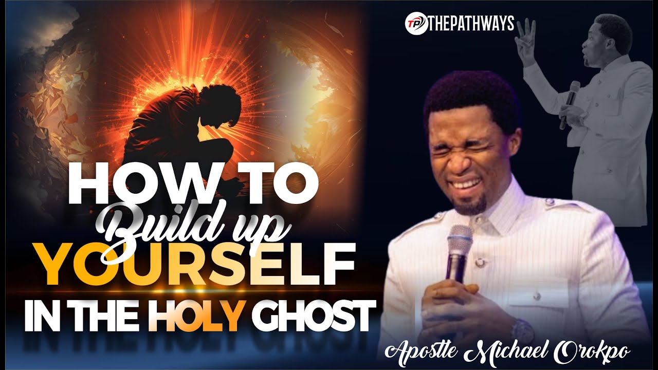 HOW TO BUILD UP YOURSELF IN THE HOLY GHOST | Apostle Michael Orokpo