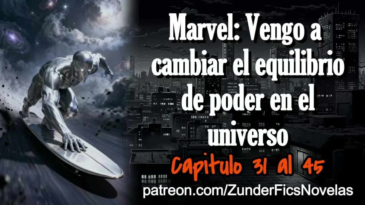Marvel: Vengo a cambiar el equilibrio de poder en el universo - Capitulo 31 al 45