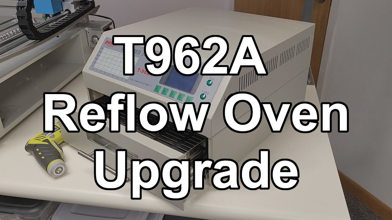 Upgrading My T962A Reflow Oven