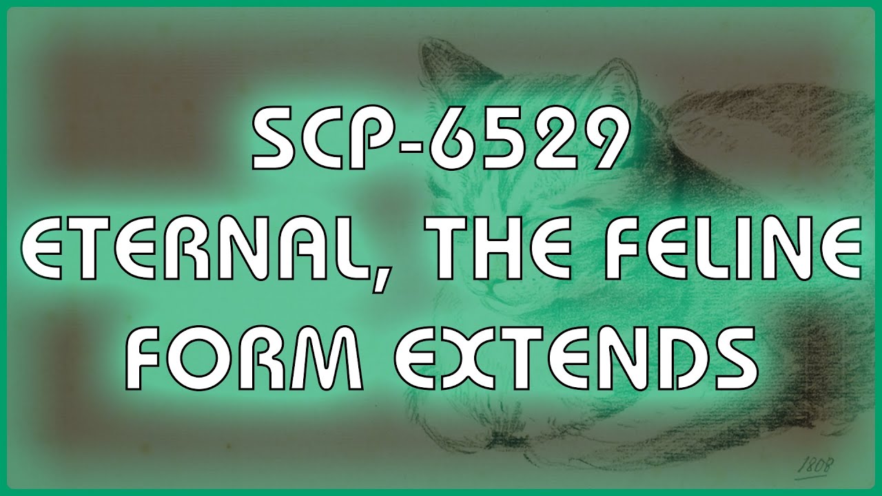SCP 6529 - Eternal, the Feline Form Extends