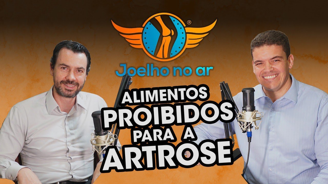 ALIMENTOS PROIBIDOS PARA QUEM TEM ARTROSE - PODCAST JOELHO NO AR #5