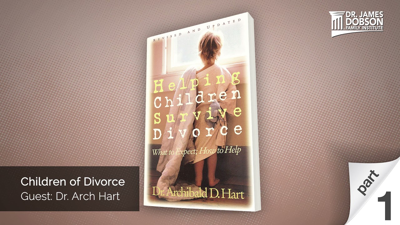 Children of Divorce - Part 1 with Guest Dr. Arch Hart