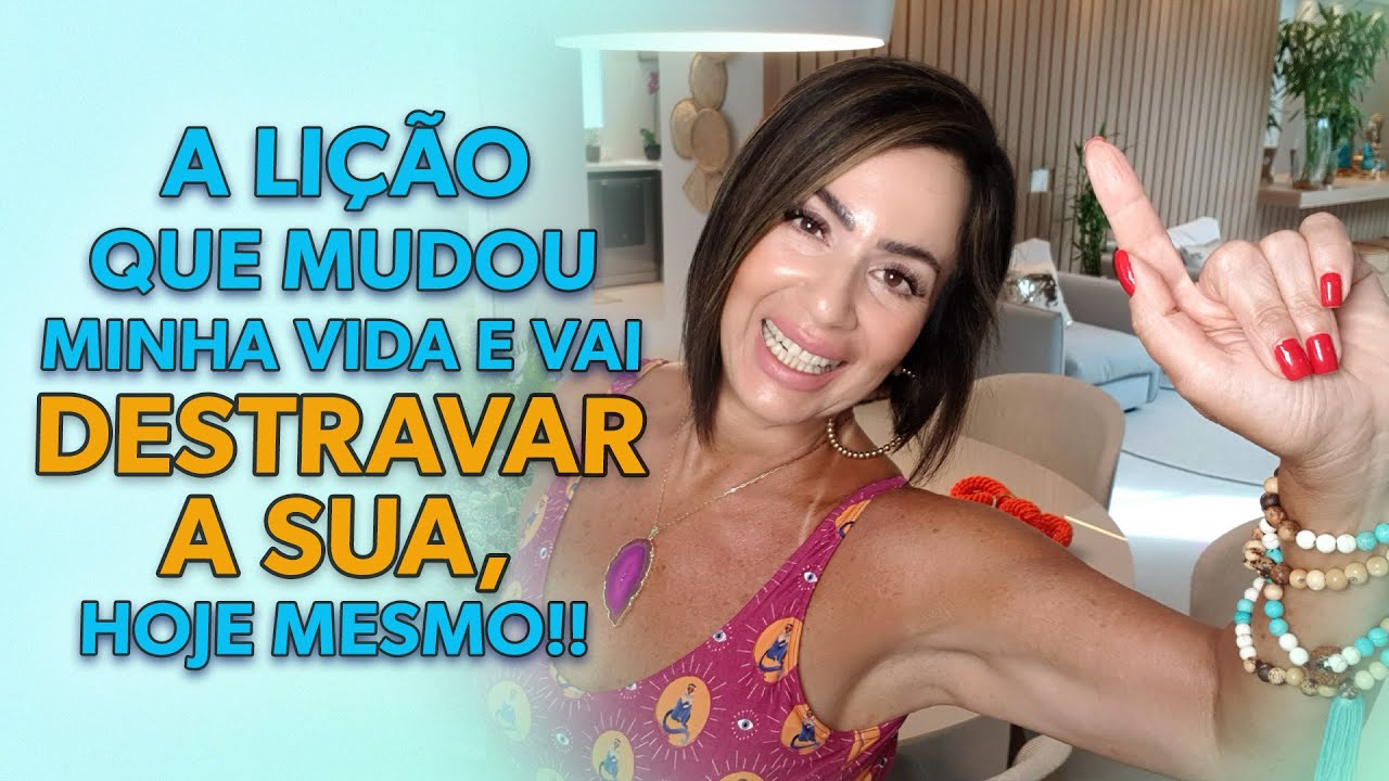 A LIÇÃO QUE MUDOU MINHA VIDA E VAI DESTRAVAR A SUA, HOJE MESMO!!