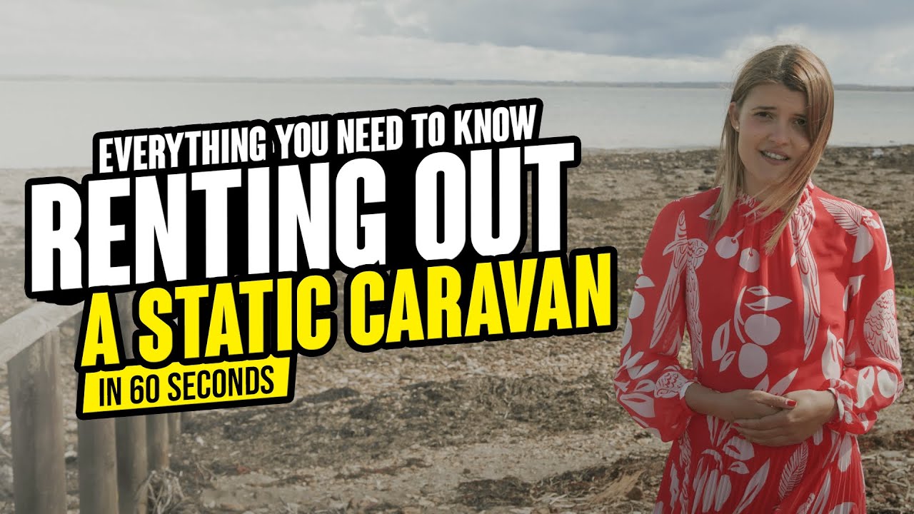 Renting Out A Static Caravan - Everything You Need to Know in 60 seconds