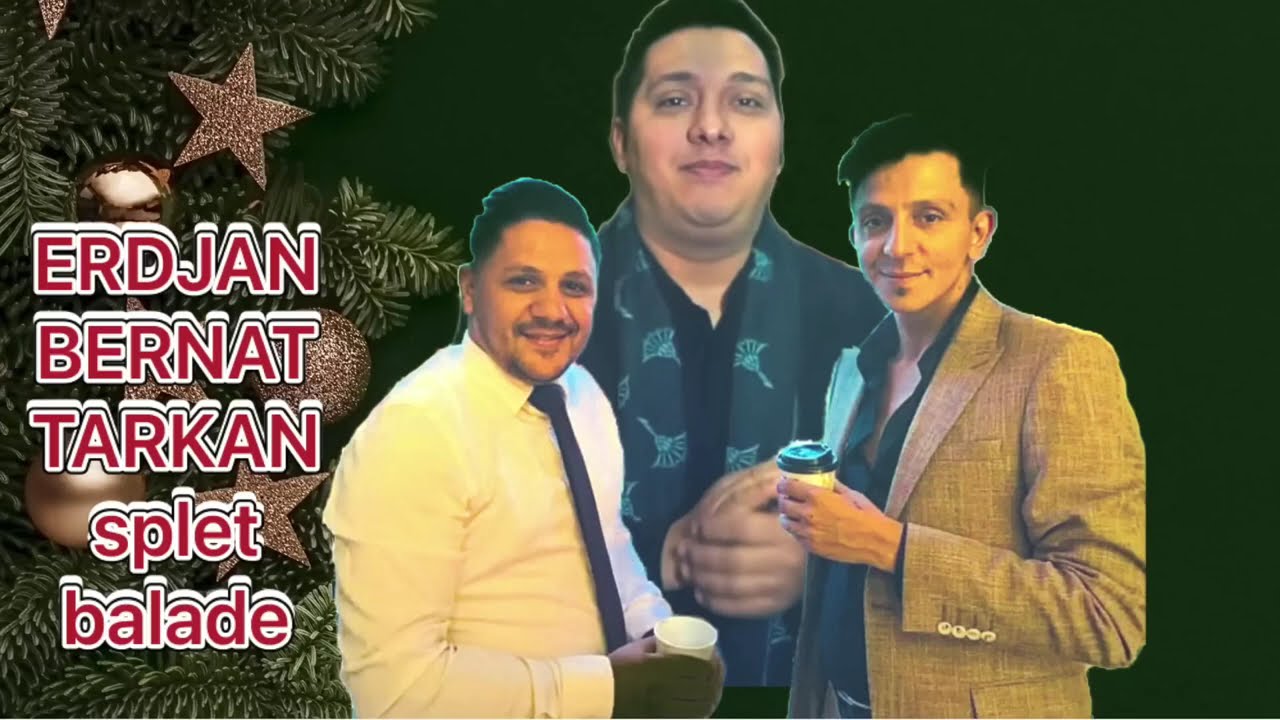 ERDJAN - BERNAT - TARKAN SPLET BALADE 58 min