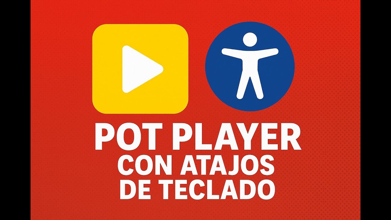 📢 ¡PotPlayer Accesible ¡Atajos Híbridos, duplican su potencial!
