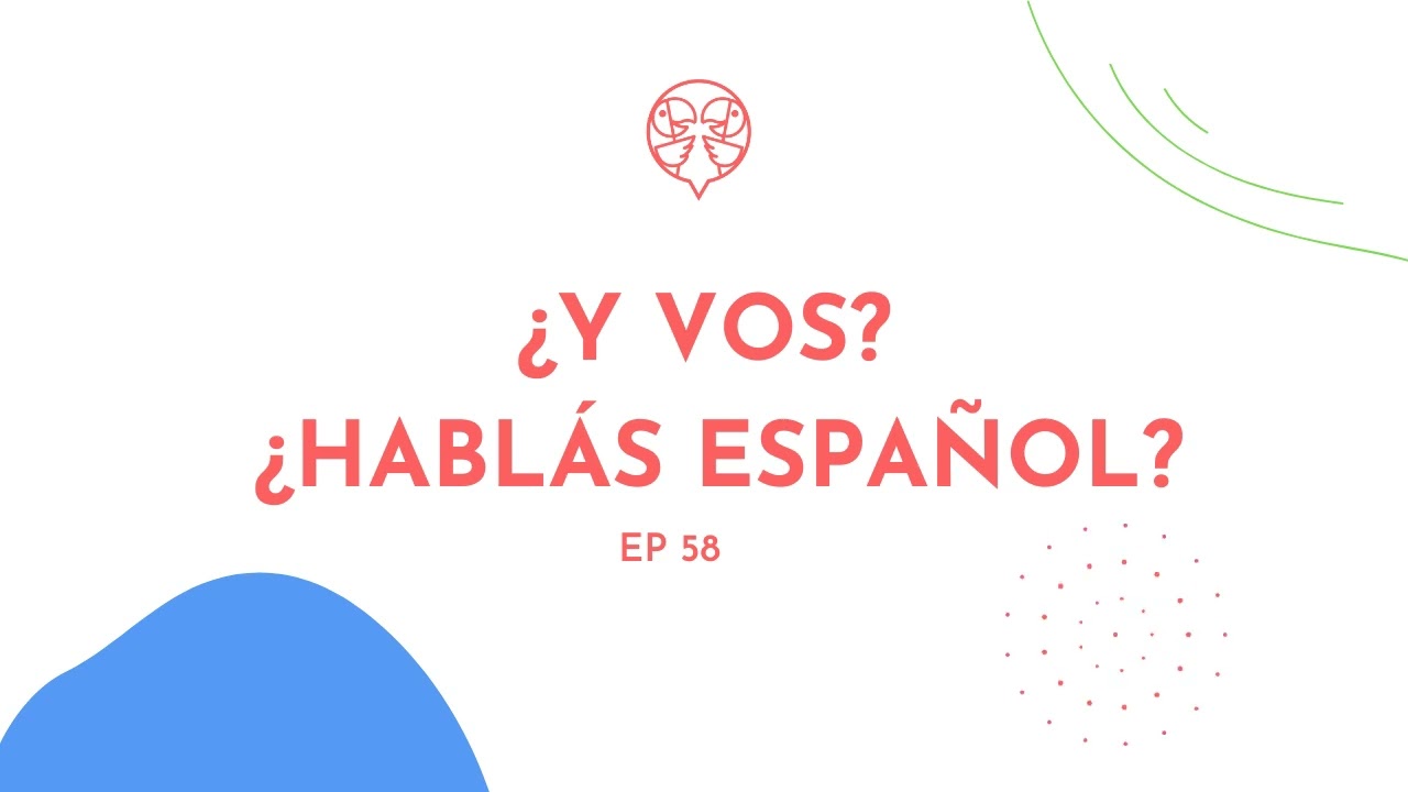 "¿Y vos? ¿Hablás español?"