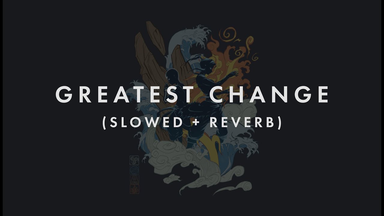Legend of Korra Greatest Change (Slowed + Reverb)