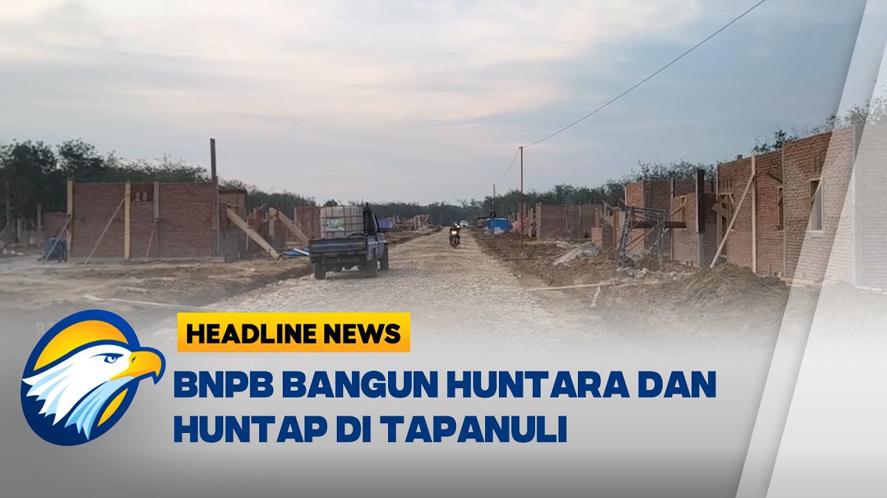 [HEADLINE NEWS, 24/01] BNPB Bangunan Huntara dan Huntap untuk Korban Banjir Tapanuli Selatan