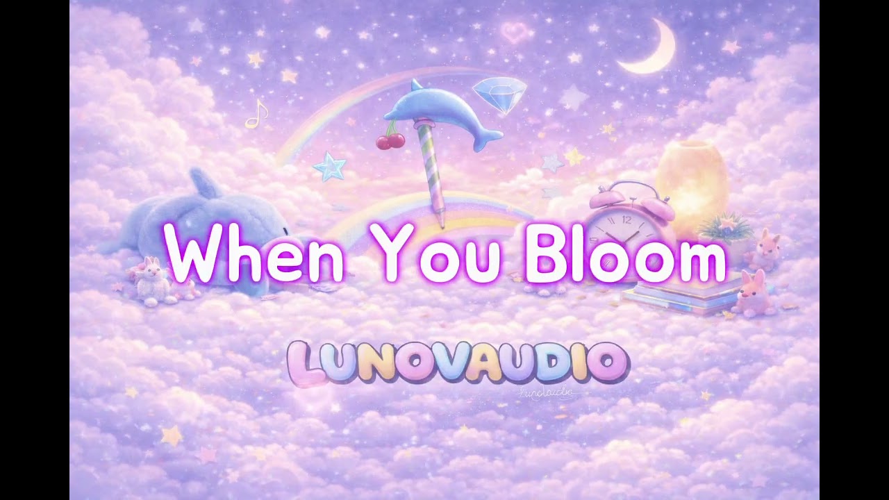When You Bloom