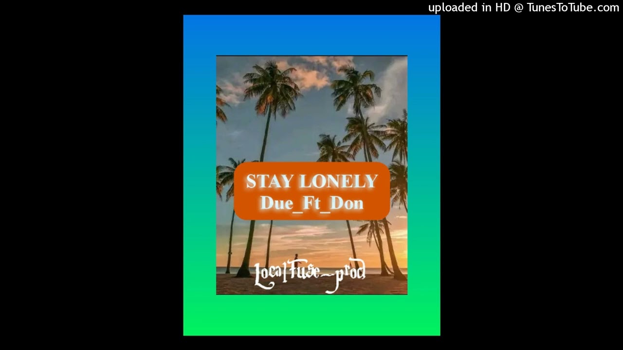 Stay_Lonely_-Duen_Ft_Don_-[LocalFuse]_2022