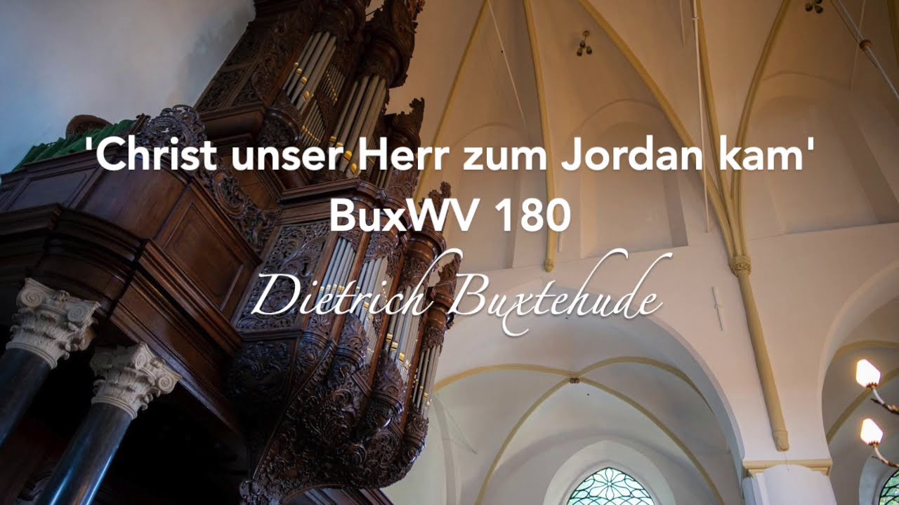 D. BUXTEHUDE: CHRIST UNSER HERR ZUM JORDAN KAM, BUXWV 180 | GERBEN BUDDING