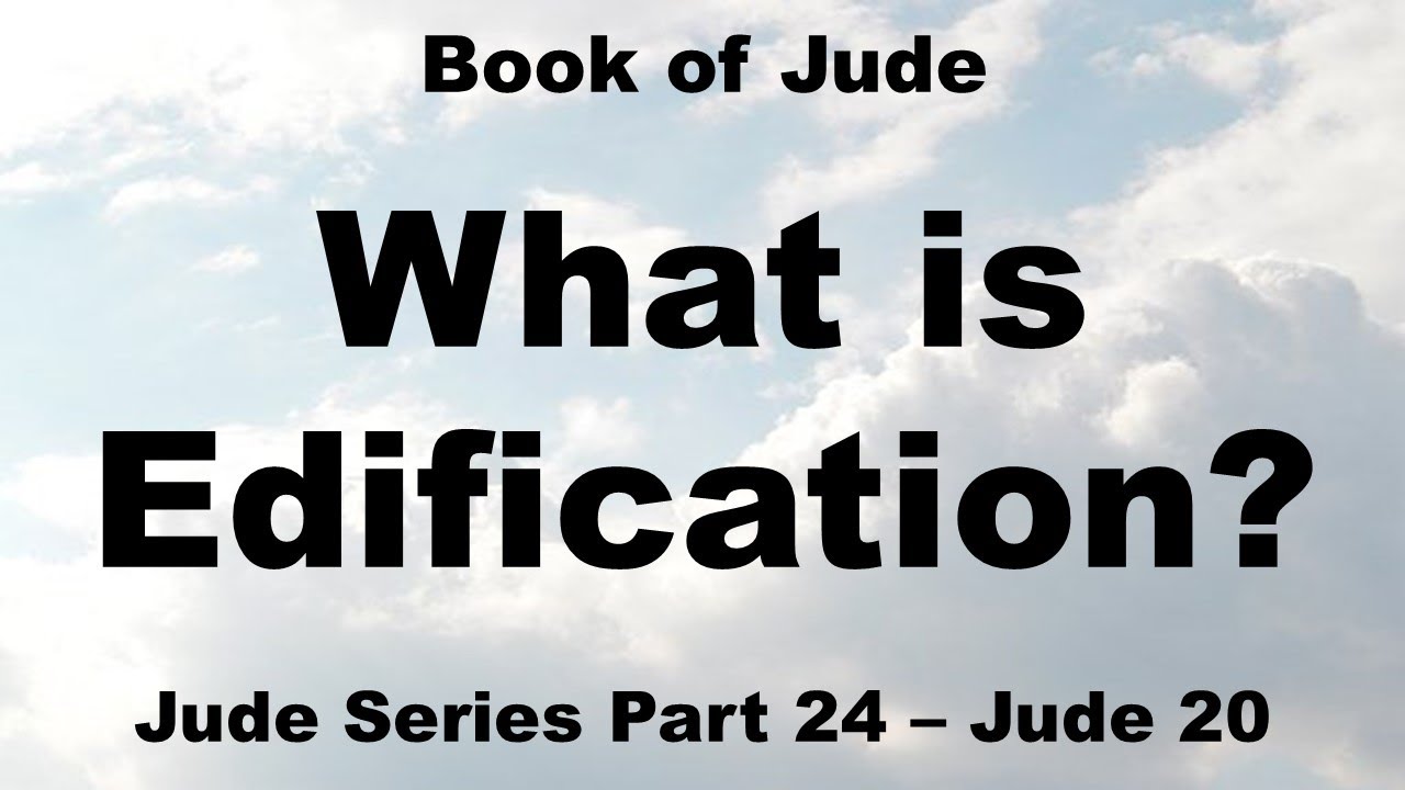 Edification - Building yourself up on your Holy Faith - What it Means to Edify - Why is faith Holy
