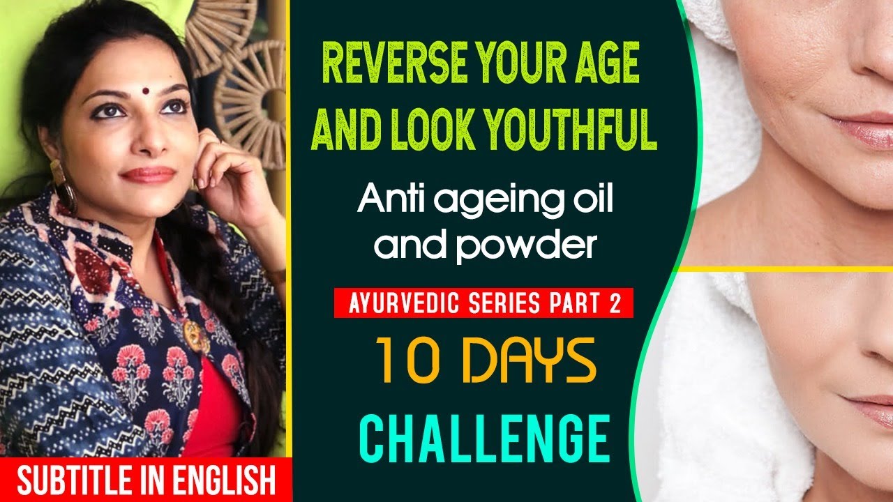 Reverse your Age and Look Youthful | Anti Ageing Oil & Powder | Ayurvedic Series | 10 Days Challenge