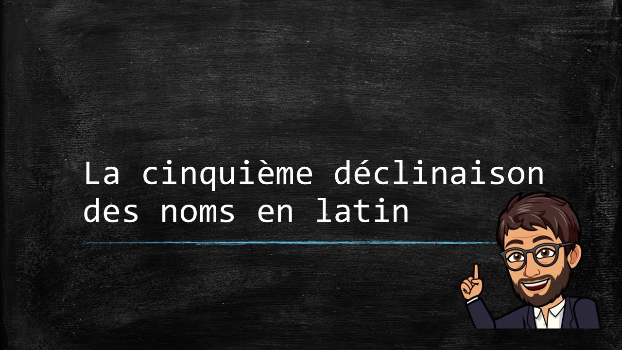 Le nom latin (06) - La cinquième déclinaison