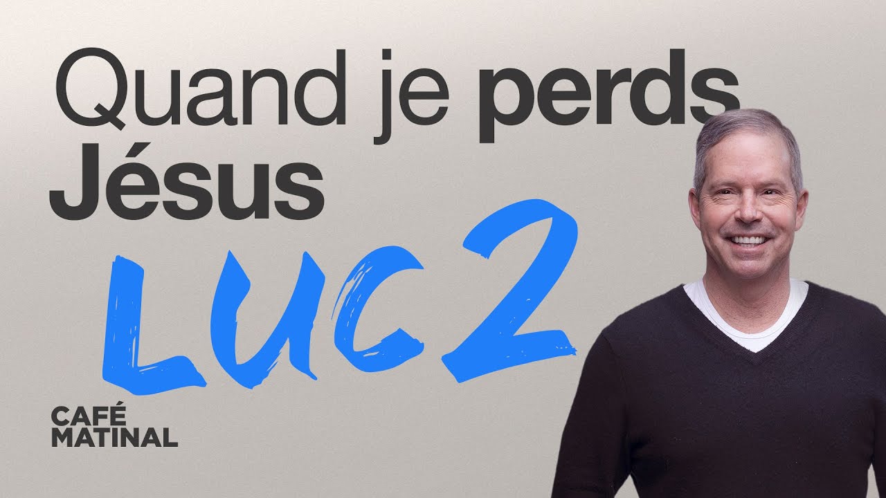 Luc 2 : Quand je perds Jésus | Claude Houde