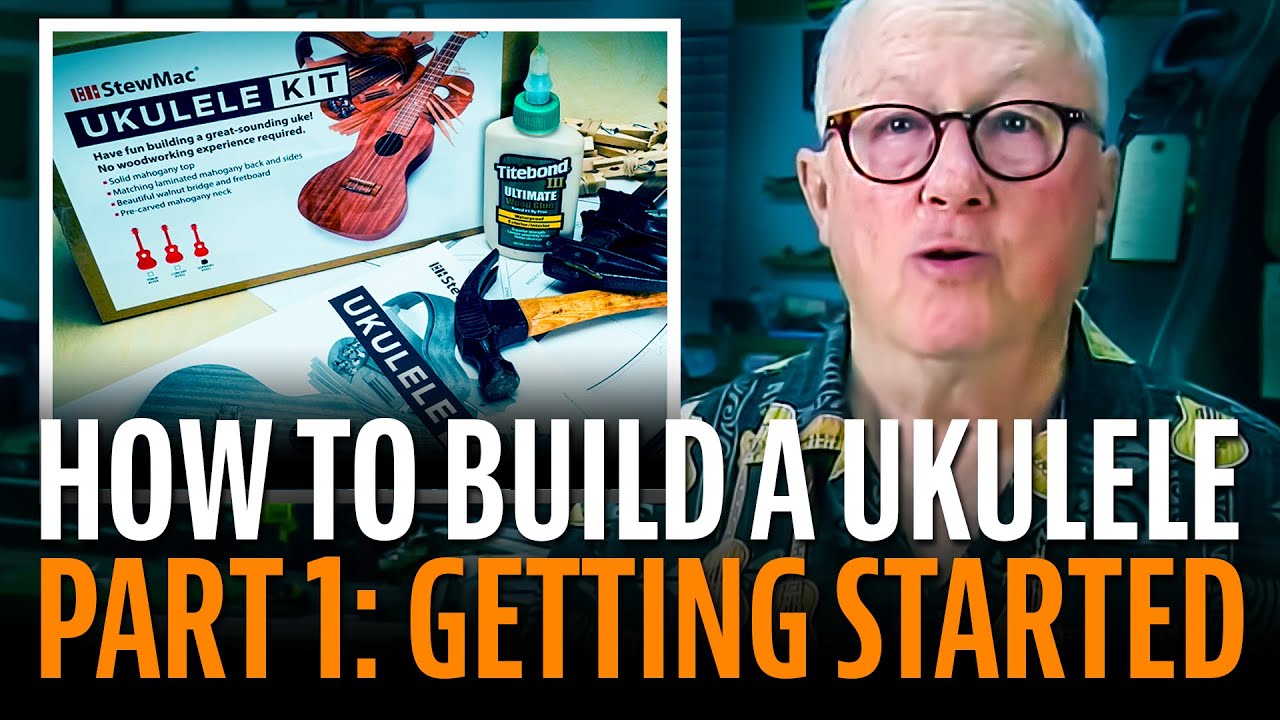 How To Build A Ukulele, Lesson 1: LET’S GET STARTED!