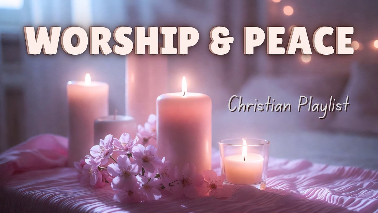Christian Songs: Praise and Worship ☀️ Peaceful Music for Calm The Mind: Comfort & Relaxation