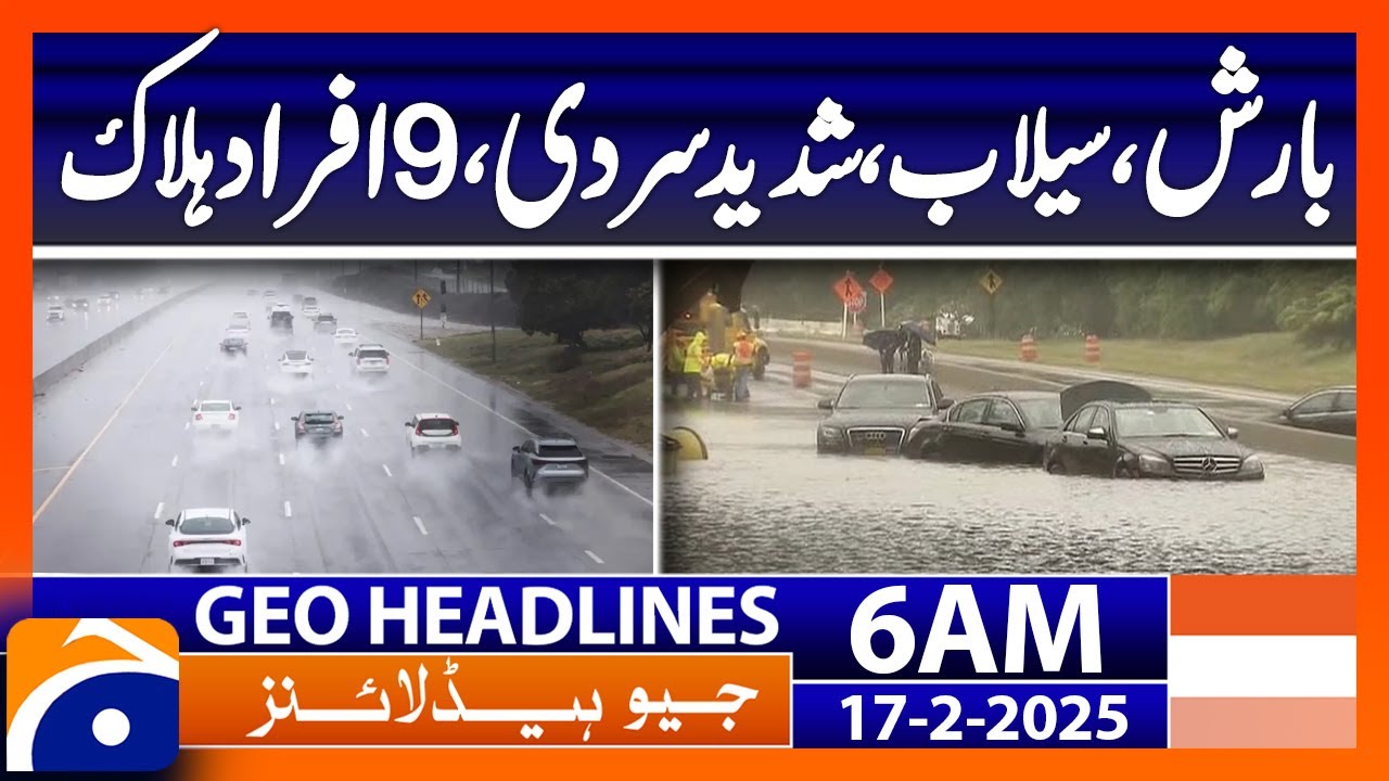 Rain, floods, severe cold, 9 people killed | Geo News 6 AM Headlines | 17th Feb 2025