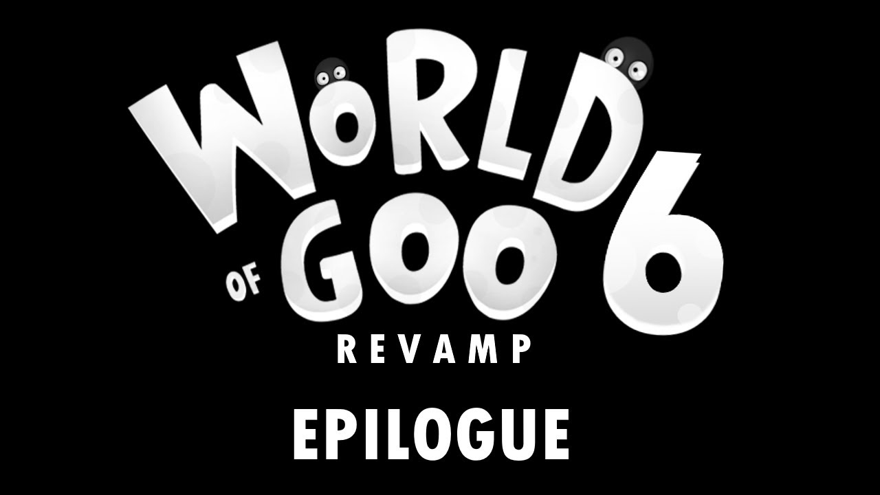 World Of Goo 6 Revamp - Epilogue Walkthrough