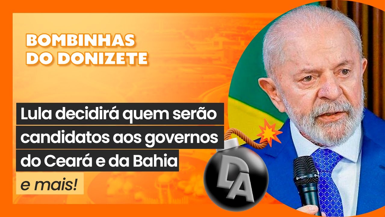 Lula decidirá quem serão candidatos aos governos do Ceará e da Bahia | Bombinhas 💣