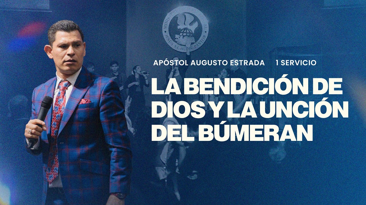 La Bendición de Dios y La Unción del Búmeran |  Apóstol Augusto Estrada | Primer Servicio
