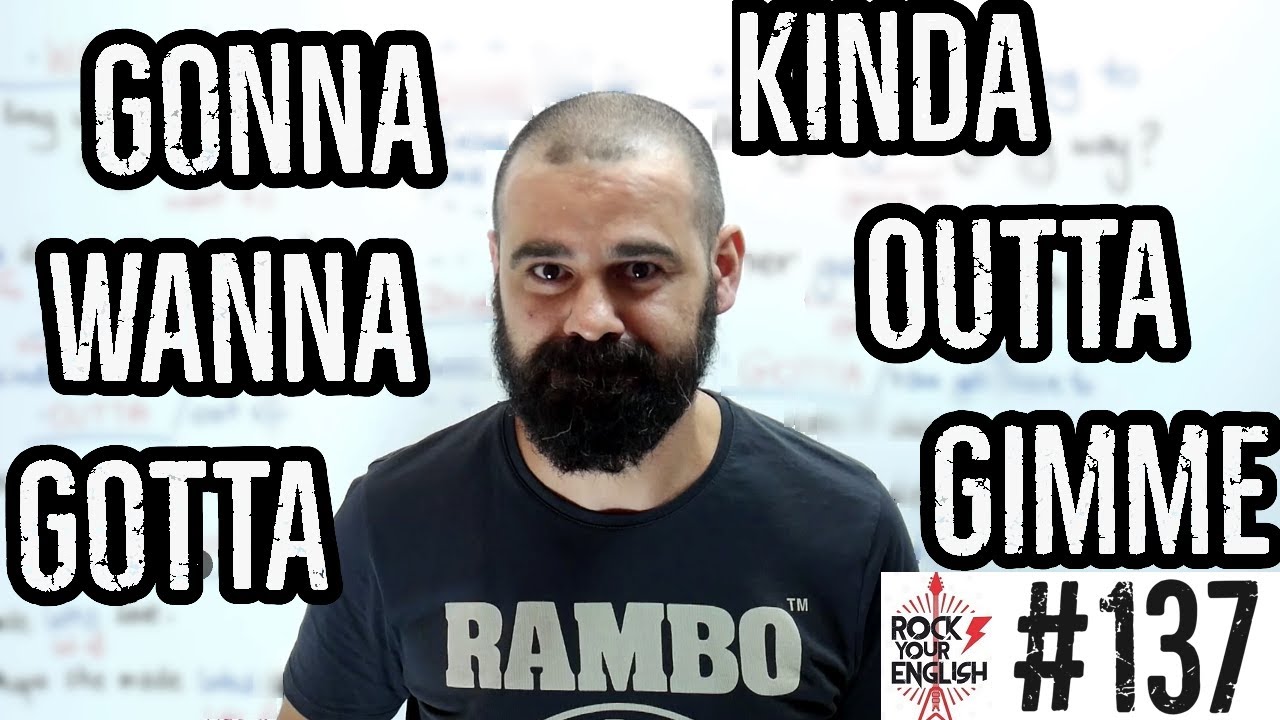 Gotta, wanna, gonna, kinda, outta, gimme! | ROCK YOUR ENGLISH #137