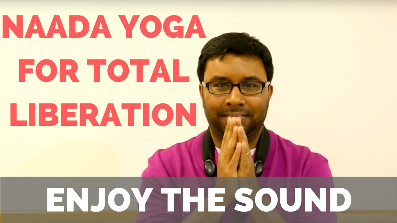 Naada Yoga For Total Liberation: Enjoy The Sound